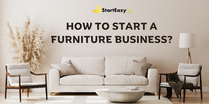 How to Start a Furniture Business | 9 Essential Steps